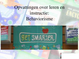 Opvattingen over leren en instructie: Behaviorisme