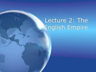 Lecture 2: The English Empire