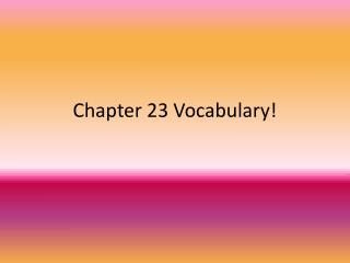 Chapter 23 Vocabulary!