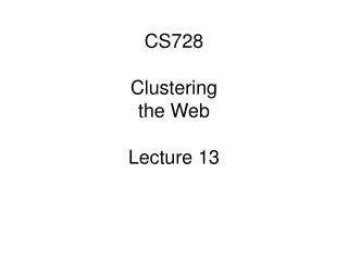 CS728 Clustering the Web Lecture 13