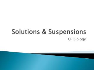 Solutions &amp; Suspensions