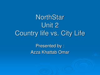 NorthStar Unit 2 Country life vs. City Life