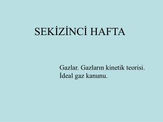 Gazlar. Gazların kinetik teorisi. İdeal gaz kanunu.