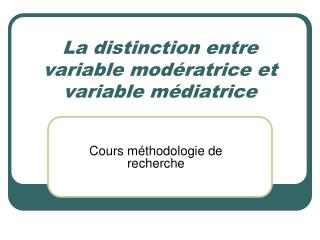 La distinction entre variable modératrice et variable médiatrice