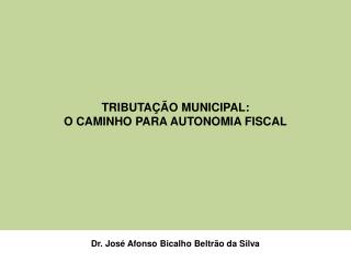 TRIBUTAÇÃO MUNICIPAL: O CAMINHO PARA AUTONOMIA FISCAL