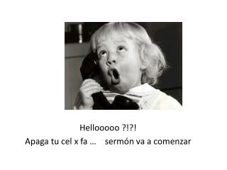 Hellooooo ?!?! Apaga tu cel x fa … sermón va a comenzar