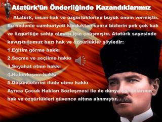 Atatürk’ün Önderliğinde Kazandıklarımız