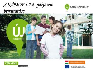 A TÁMOP 3.1.6. pályázat bemutatása