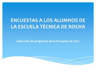ENCUESTAS A LOS ALUMNOS DE LA ESCUELA TÉCNICA DE ROCHA