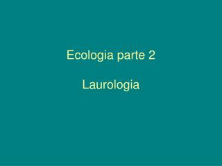 Ecologia parte 2 Laurologia