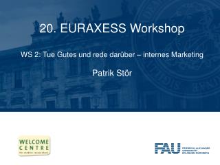 20. EURAXESS Workshop WS 2: Tue Gutes und rede darüber – internes Marketing Patrik Stör