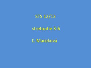 STS 1 2/13 stretnutie 3 - 6 Ľ. Maceková