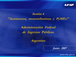 Sesión 4 &quot;Autónomos, monotributistas y PyMEs&quot; Administración Federal de Ingresos Públicos