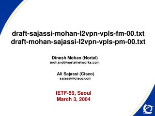 draft-sajassi-mohan-l2vpn-vpls-fm-00.txt draft-mohan-sajassi-l2vpn-vpls-pm-00.txt