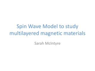 Spin Wave Model to study multilayered magnetic materials