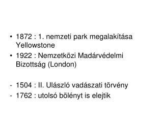 1872 : 1. nemzeti park megalakítása Yellowstone 1922 : Nemzetközi Madárvédelmi Bizottság (London)