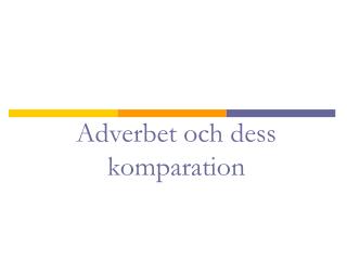 Adverbet och dess komparation