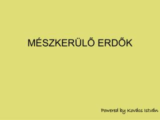 MÉSZKERÜLŐ ERDŐK