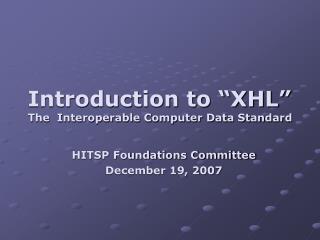 Introduction to “XHL” The Interoperable Computer Data Standard