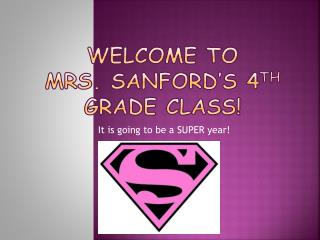 Welcome to Mrs. Sanford’s 4 th Grade Class!