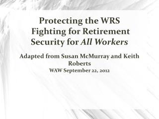 Protecting the WRS Fighting for Retirement Security for All Workers