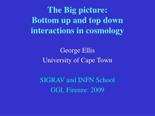 The Big picture: Bottom up and top down interactions in cosmology