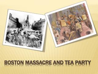 Boston Massacre and Tea Party