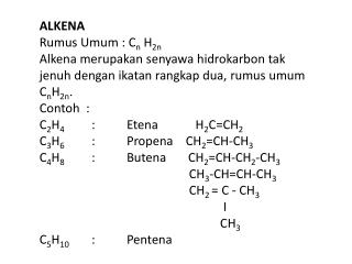 ALKENA	 Rumus Umum : C n H 2n Alkena merupakan senyawa hidrokarbon tak