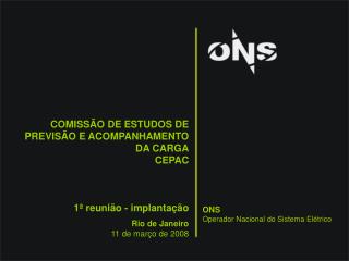 COMISSÃO DE ESTUDOS DE PREVISÃO E ACOMPANHAMENTO DA CARGA CEPAC 1 ª reunião - implantação