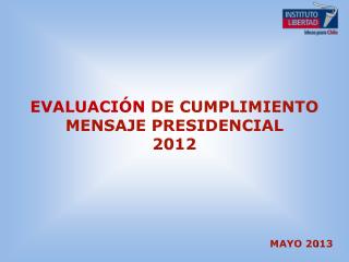 EVALUACIÓN DE CUMPLIMIENTO MENSAJE PRESIDENCIAL 2012