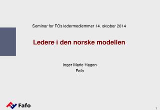 Seminar for FOs ledermedlemmer 14. oktober 2014 Ledere i den norske modellen