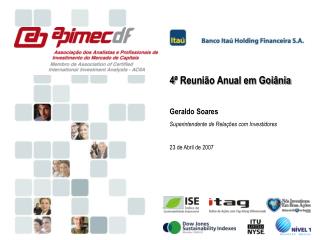 4 ª Reunião Anual em Goiânia Geraldo Soares Superintendente de Relações com Investidores