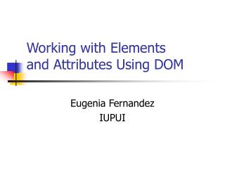 Working with Elements and Attributes Using DOM