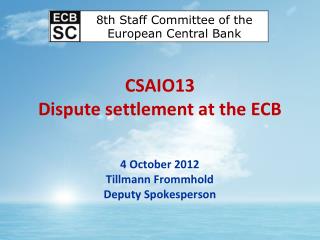 CSAIO13 Dispute settlement at the ECB