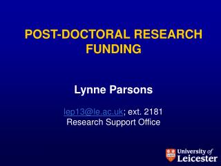 POST-DOCTORAL RESEARCH FUNDING Lynne Parsons lep13@le.ac.uk ; ext. 2181 Research Support Office