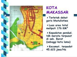 KOTA MAKASSAR Terletak dekat garis khatulistiwa Luas area total meliputi 176 KM²