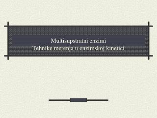 Multisupstratni enzimi Tehnike merenja u enzimskoj kinetici