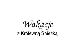 Wakacje z Królewną Śnieżką