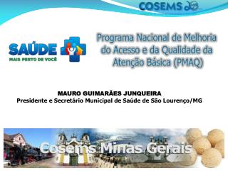 MAURO GUIMARÃES JUNQUEIRA Presidente e Secretário Municipal de Saúde de São Lourenço/MG