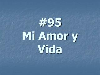 #95 Mi Amor y Vida