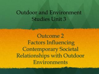 Outcome 2 Factors Influencing Contemporary Societal Relationships with Outdoor Environments