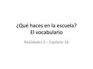 ¿ Qué haces en la escuela ? El vocabulario