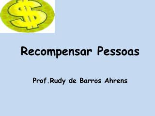 Recompensar Pessoas Prof.Rudy de Barros Ahrens