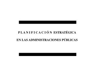 P L A N I F I C A C I Ó N ESTRATÉGICA EN LAS ADMINISTRACIONES PÚBLICAS