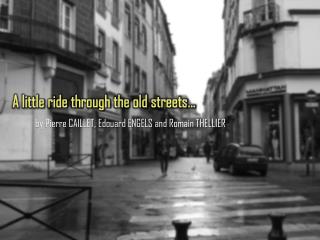 A little ride through the old streets …