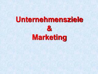 Unternehmensziele &amp; Marketing
