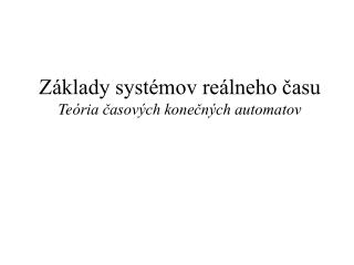 Základy systémov reálneho času Te ória časových konečných automatov