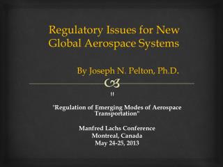 &quot; Regulation of Emerging Modes of Aerospace Transportation&quot; Manfred Lachs Conference