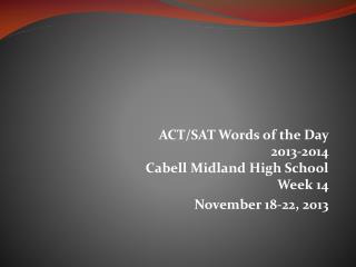 ACT/SAT Words of the Day 2013-2014 Cabell Midland High School Week 14 November 18-22, 2013