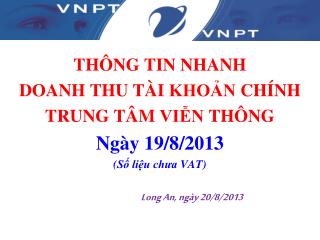 THÔNG TIN NHANH DOANH THU TÀI KHOẢN CHÍNH TRUNG TÂM VIỄN THÔNG Ngày 19/8/2013